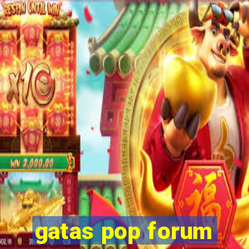 gatas pop forum